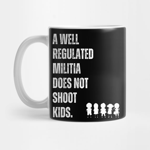 A Well Regulated Militia Does Not Shoot Kids by Daz Art & Designs